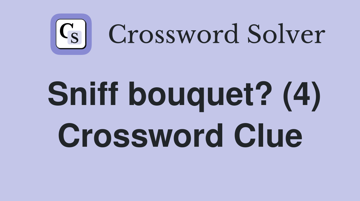 Sniff bouquet? (4) Crossword Clue