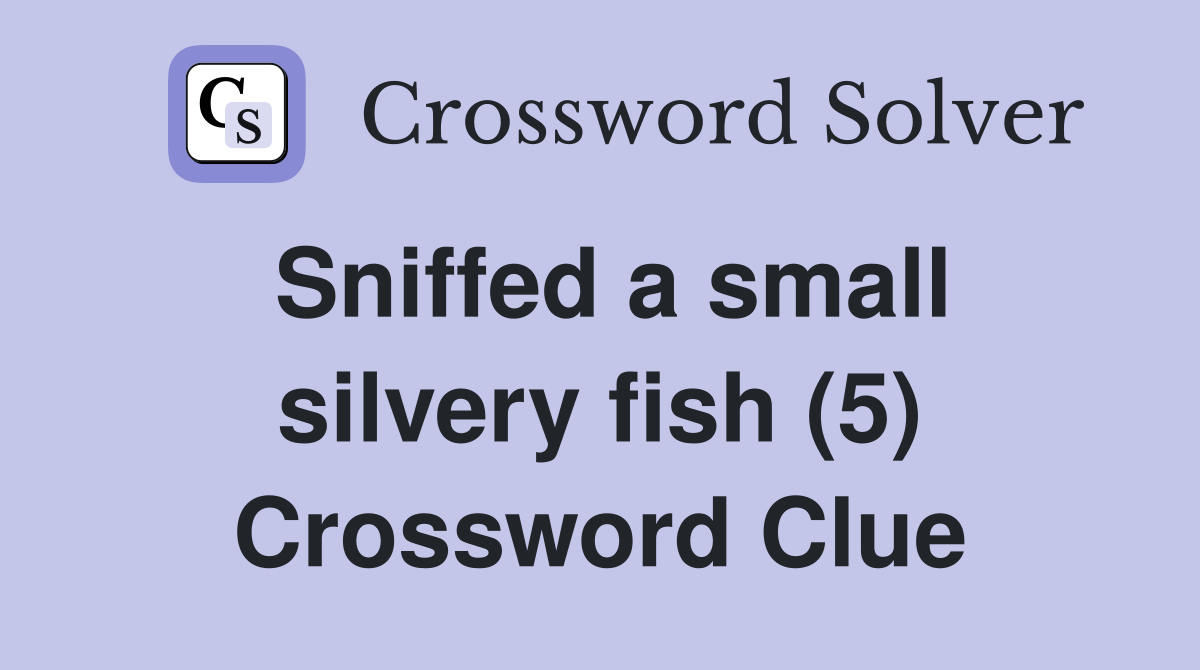 Sniffed a small silvery fish (5) Crossword Clue
