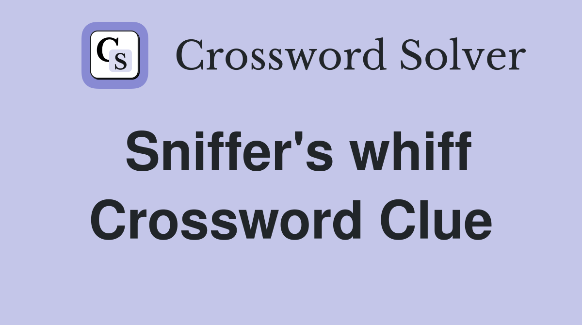 Sniffer's whiff Crossword Clue