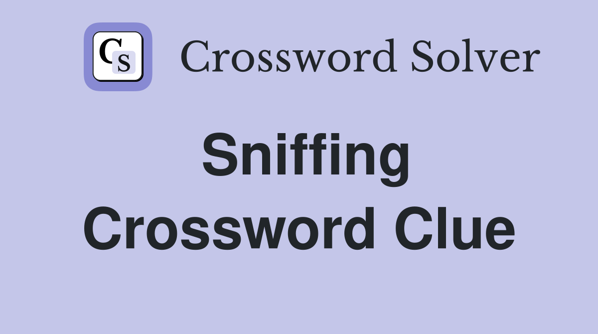 Sniffing Crossword Clue