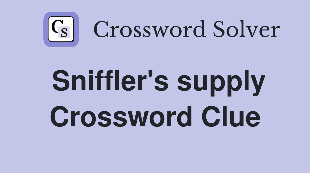 Sniffler's supply Crossword Clue