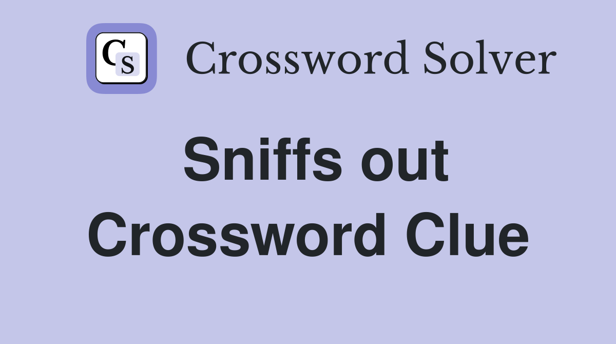 Sniffs out Crossword Clue