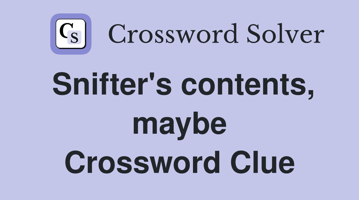 Snifter's contents, maybe Crossword Clue