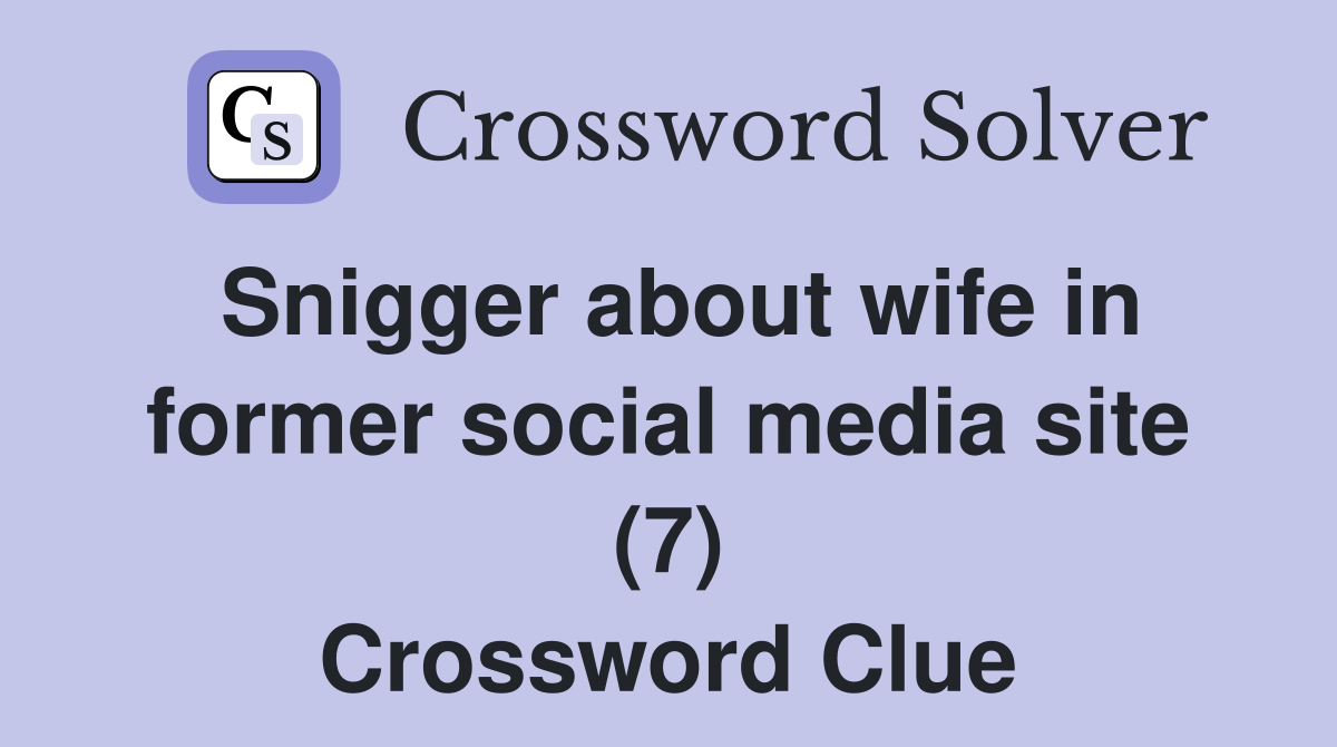 Snigger about wife in former social media site (7) Crossword Clue