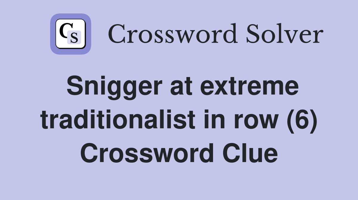 Snigger at extreme traditionalist in row (6) Crossword Clue