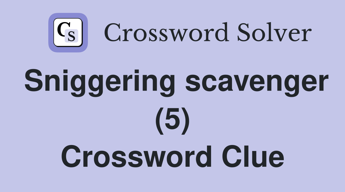 Sniggering scavenger (5) Crossword Clue