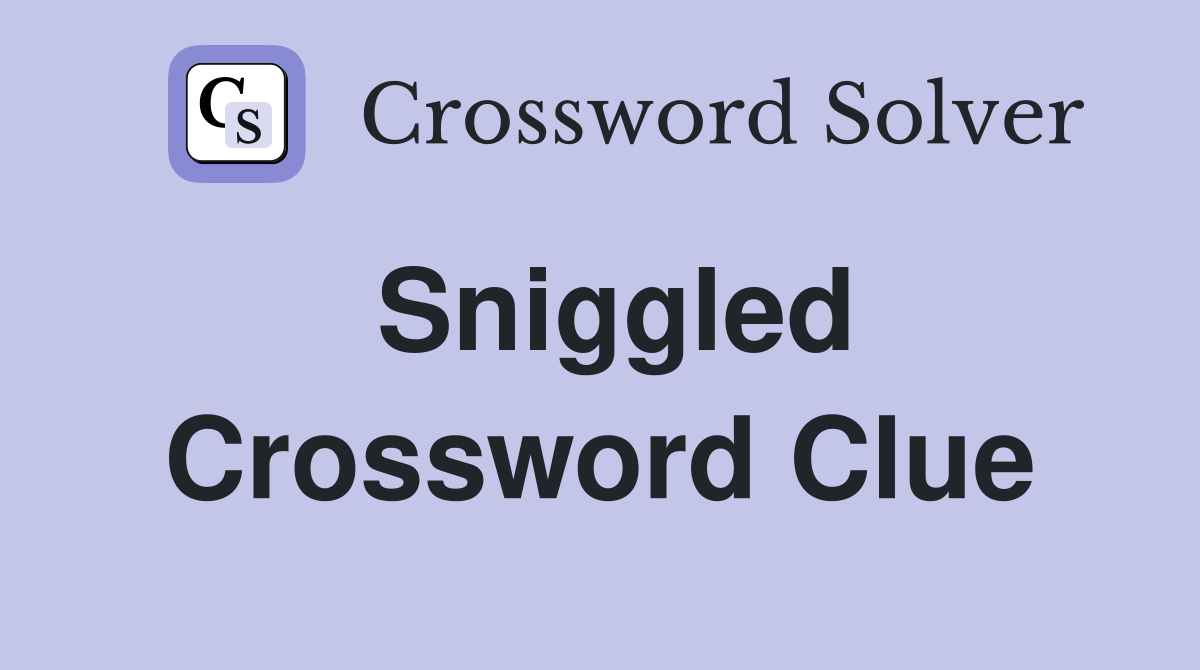 Sniggled Crossword Clue