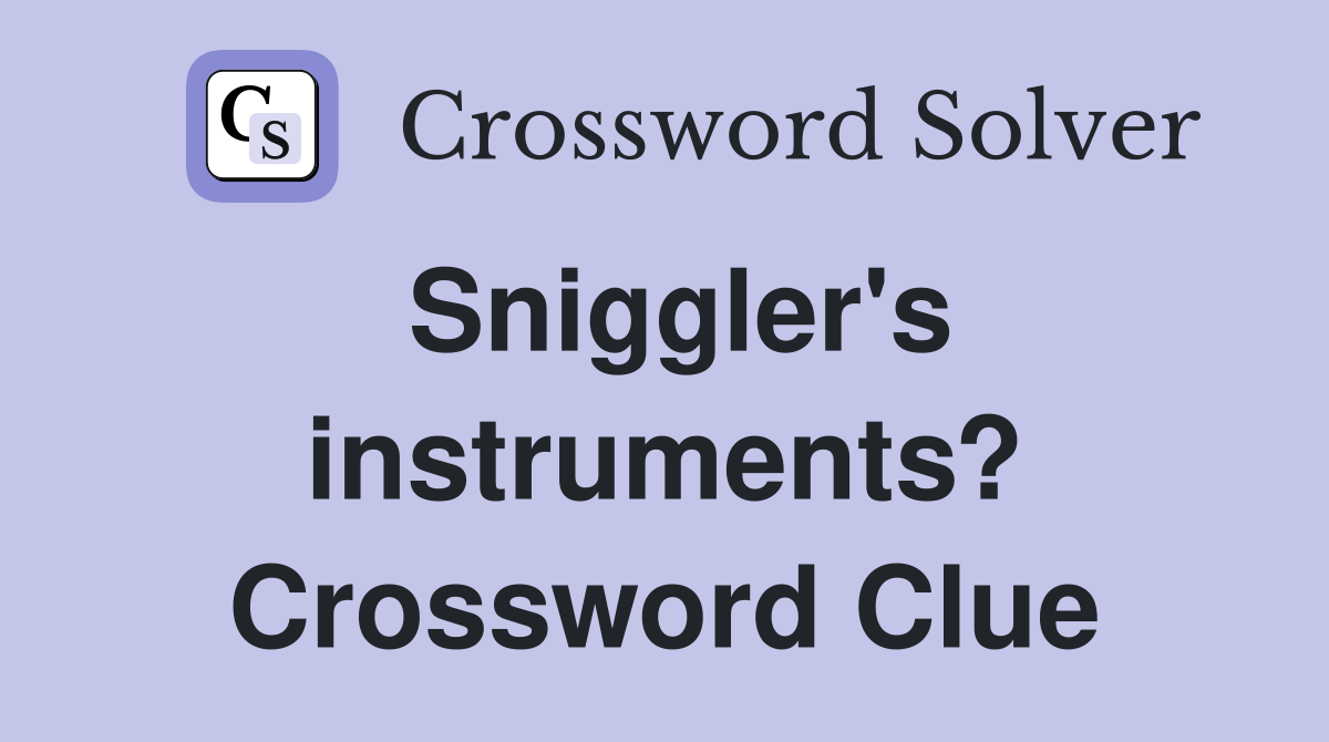 Sniggler's instruments? Crossword Clue