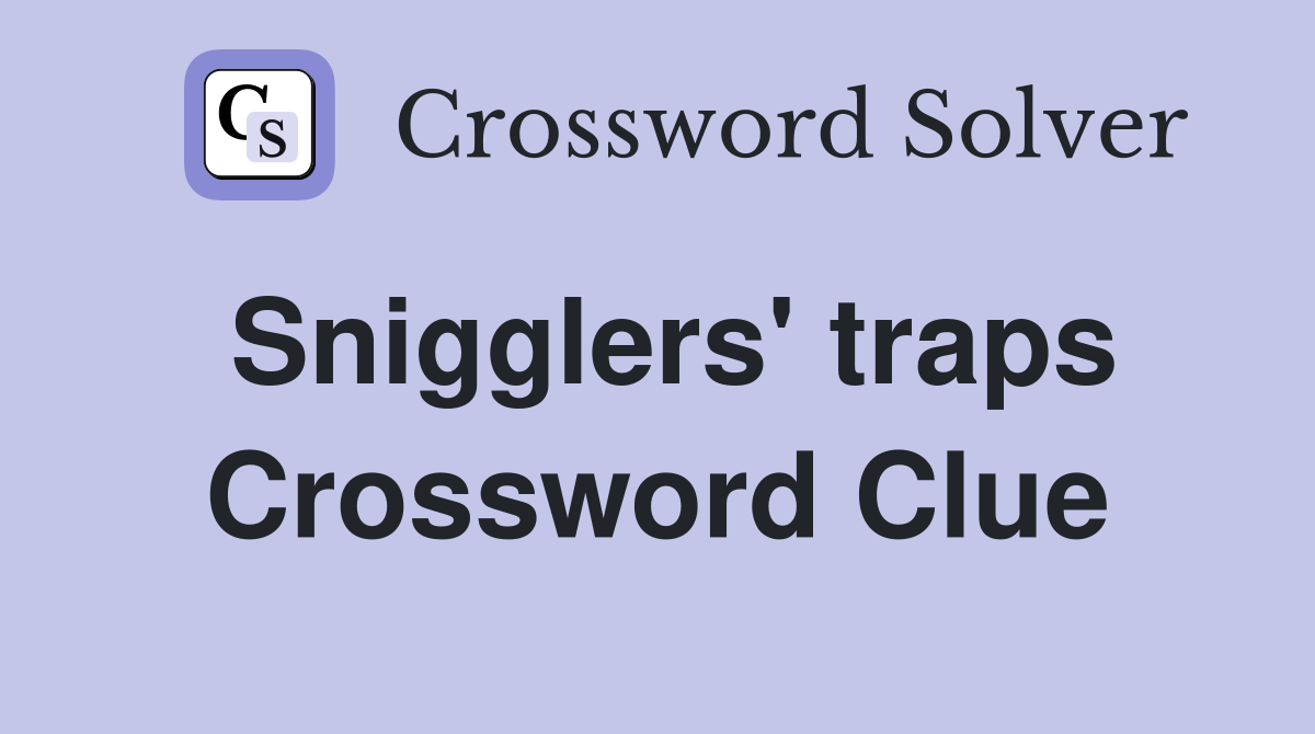 Snigglers' traps Crossword Clue