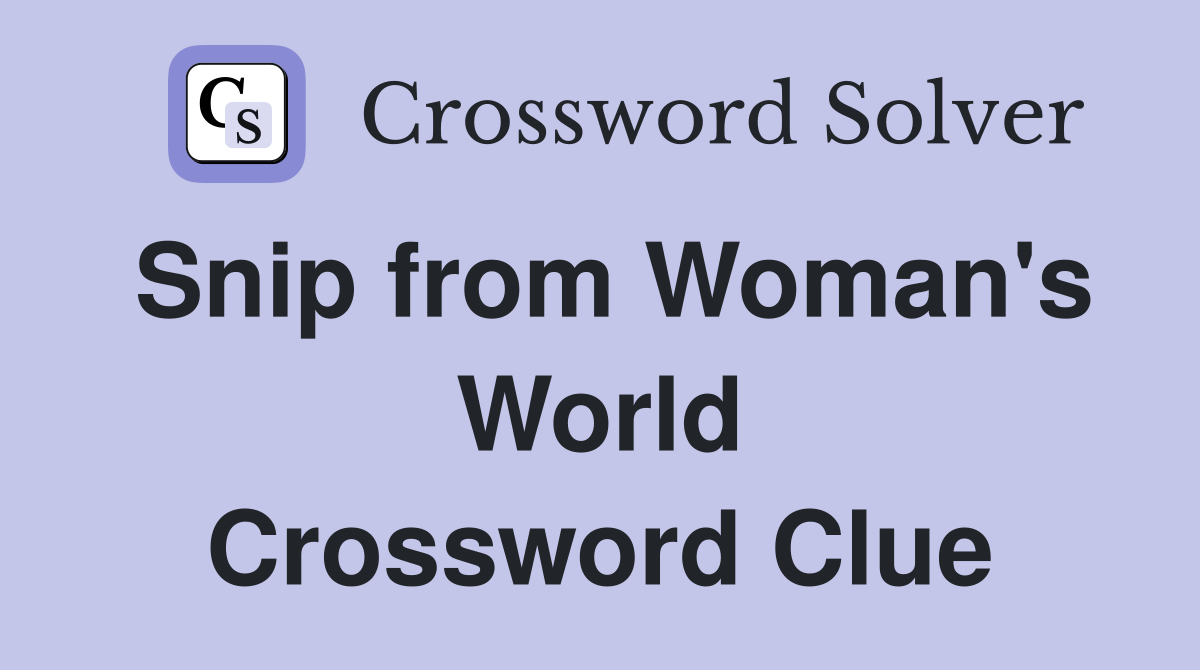 Snip from Woman's World Crossword Clue