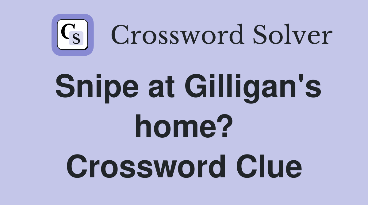 Snipe at Gilligan's home? Crossword Clue