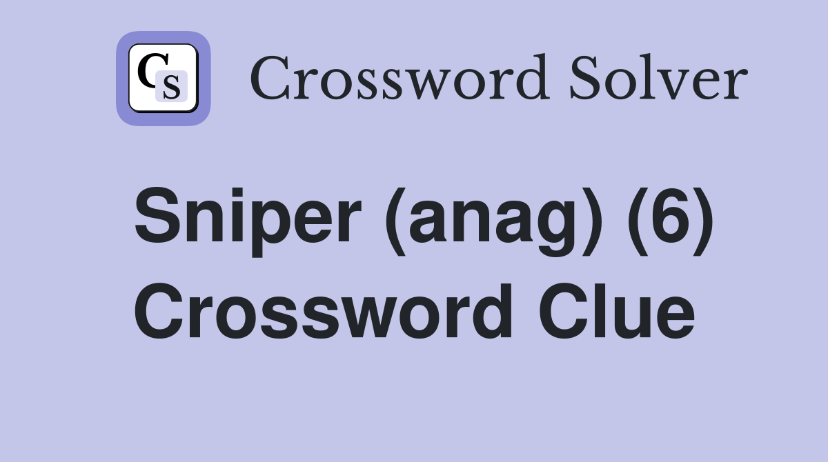 Sniper (anag) (6) Crossword Clue