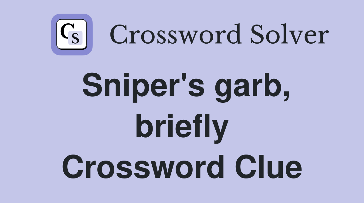 Sniper's garb, briefly Crossword Clue