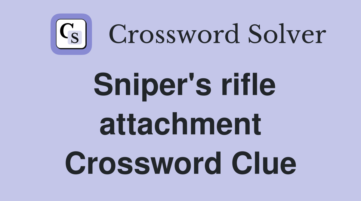 Sniper's rifle attachment Crossword Clue