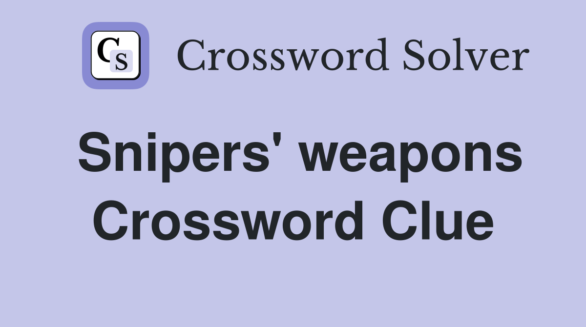 Snipers' weapons Crossword Clue