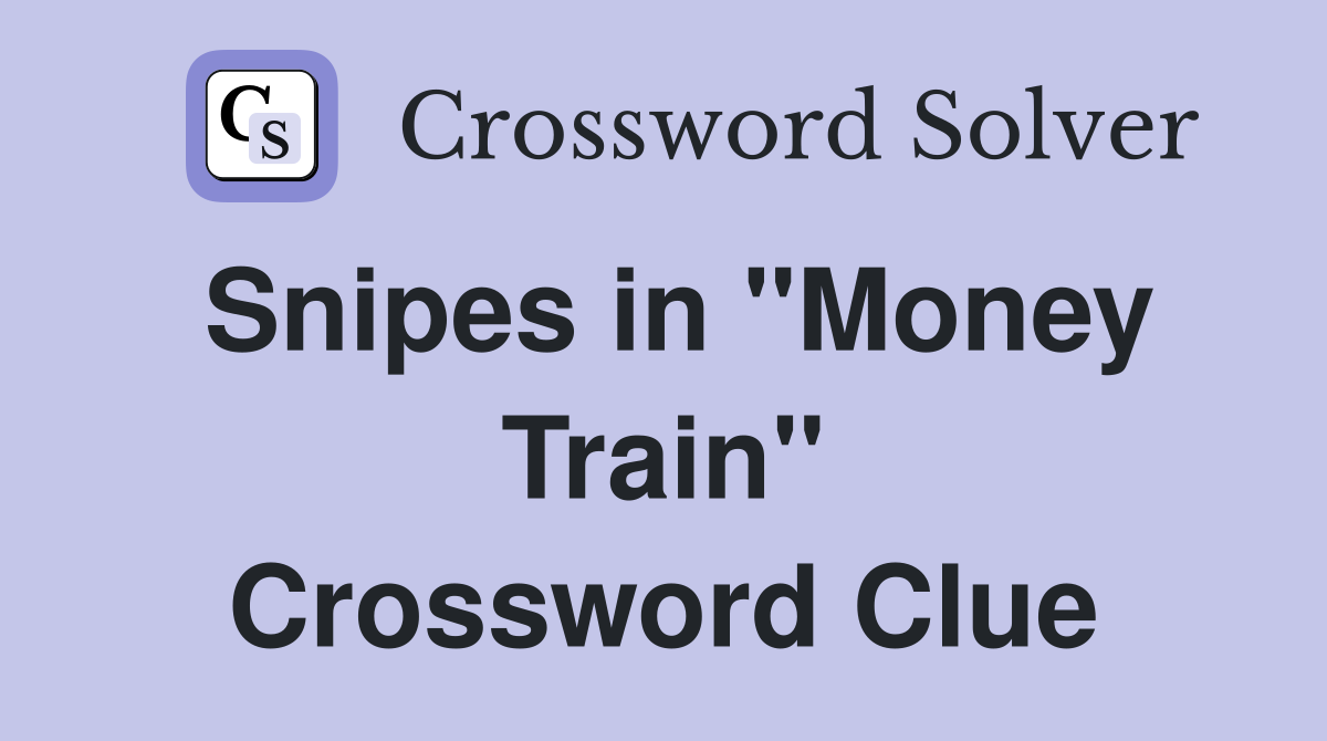 Snipes in "Money Train" Crossword Clue