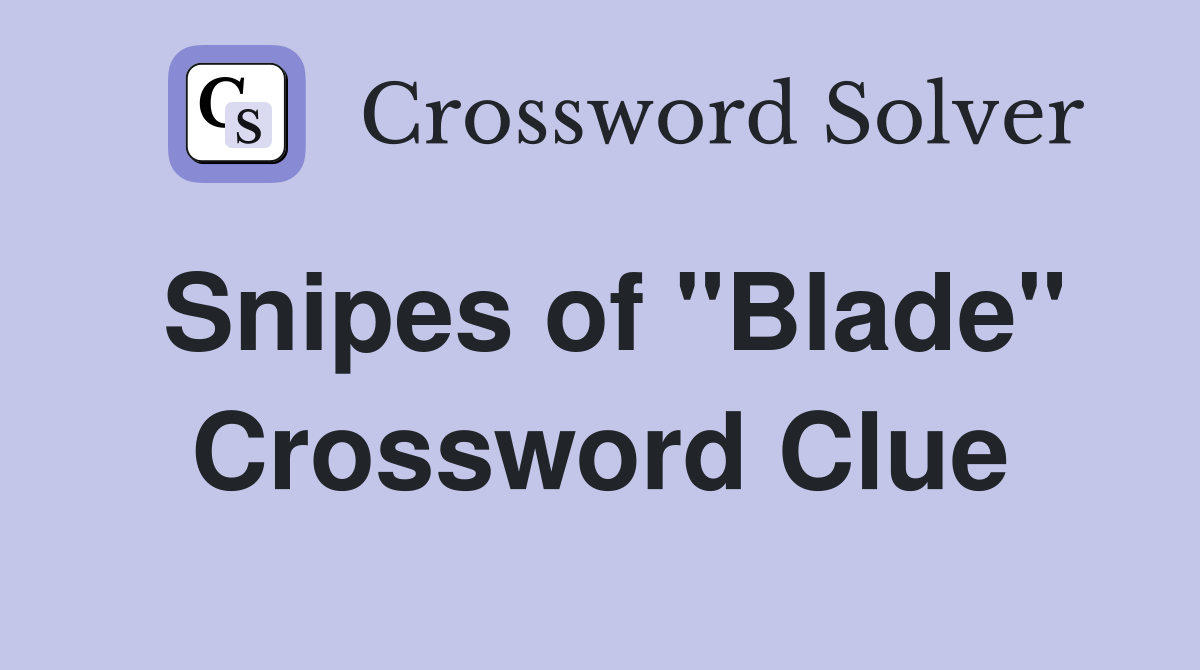 Snipes of "Blade" Crossword Clue