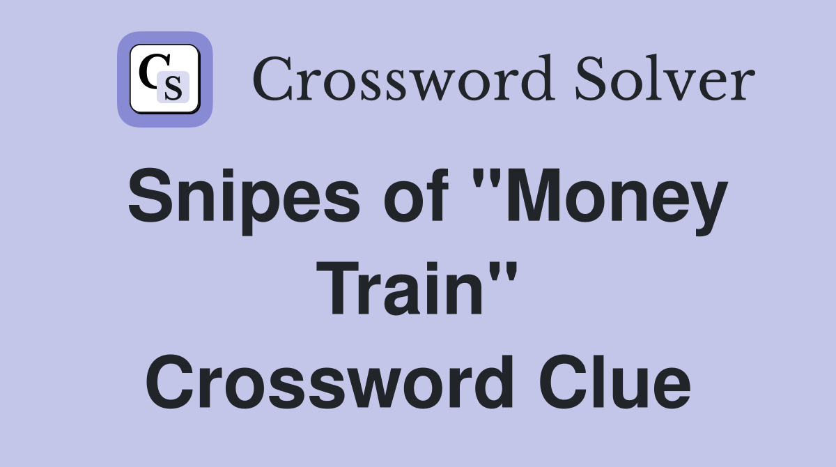 Snipes of "Money Train" Crossword Clue