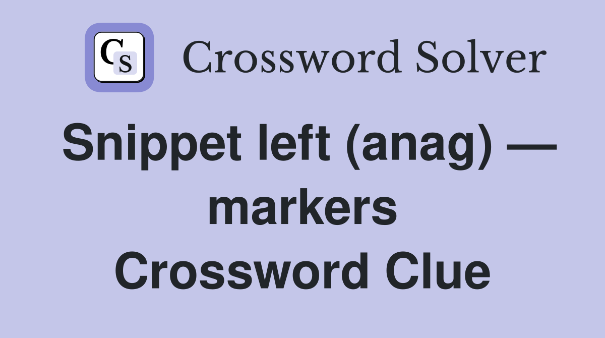 Snippet left (anag) — markers Crossword Clue