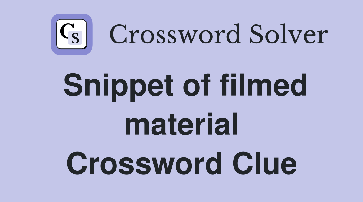 Snippet of filmed material Crossword Clue
