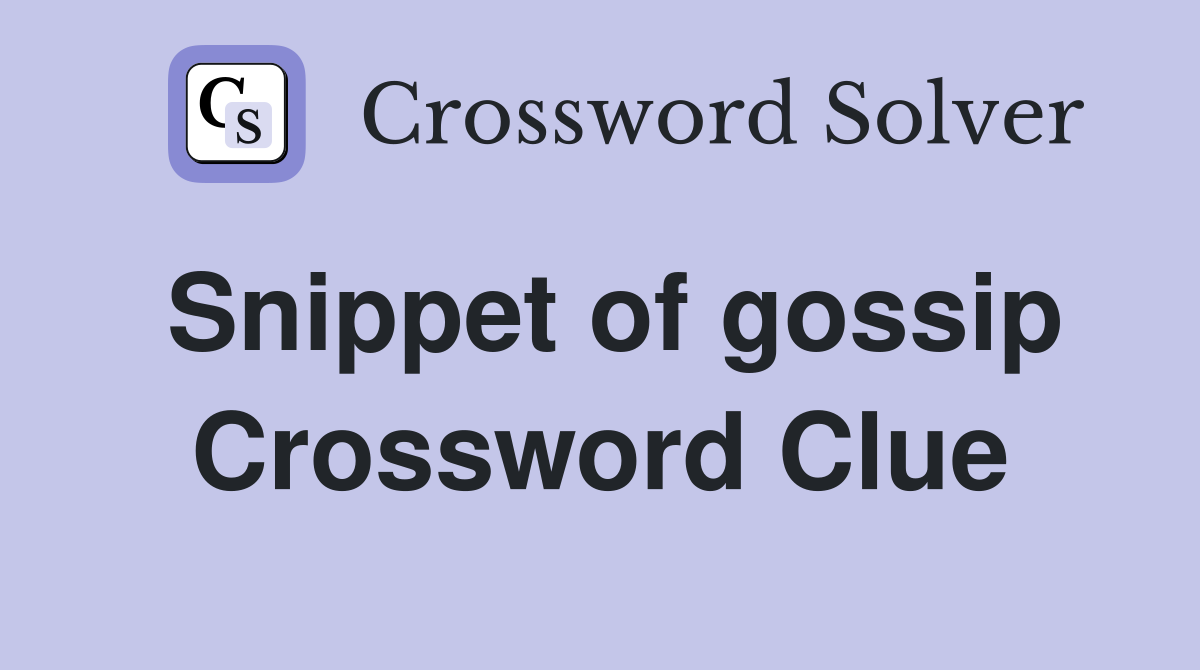 Snippet of gossip Crossword Clue