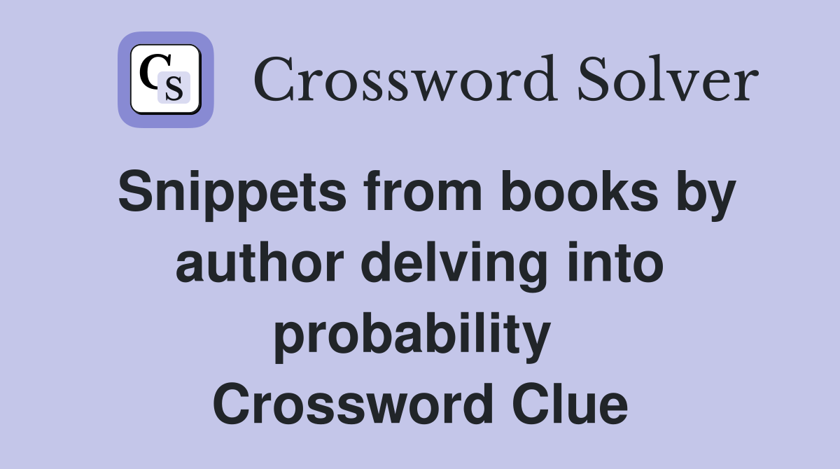 Snippets from books by author delving into probability  Crossword Clue