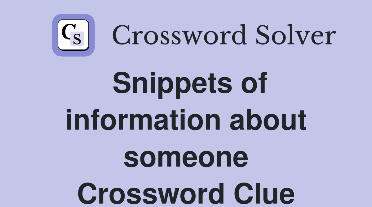 Snippets of information about someone Crossword Clue