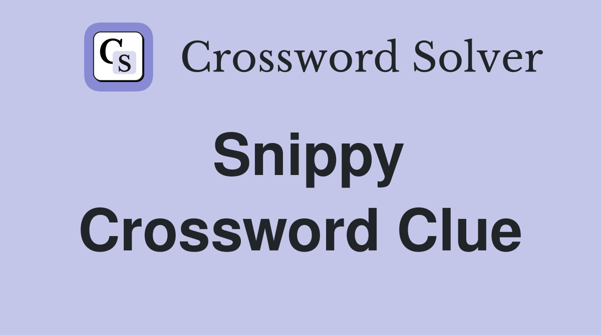 Snippy Crossword Clue