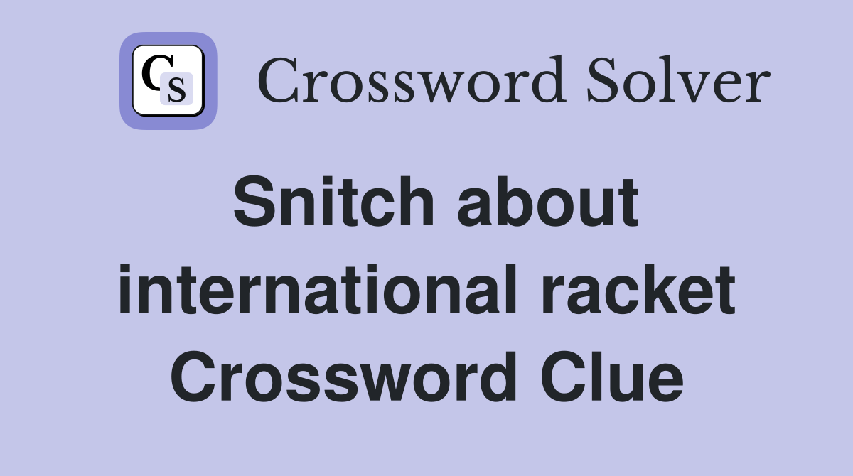 Snitch about international racket Crossword Clue