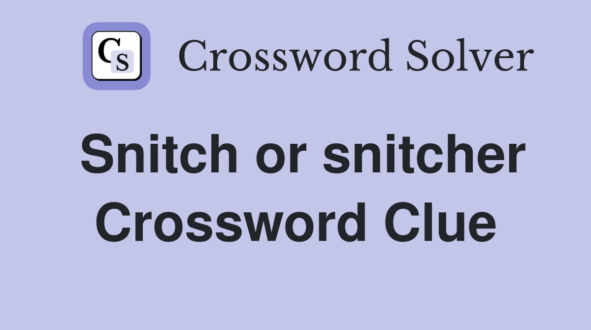 Snitch or snitcher Crossword Clue