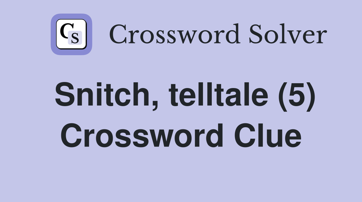 Snitch, telltale (5) Crossword Clue