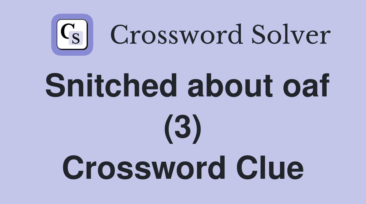 Snitched about oaf (3) Crossword Clue