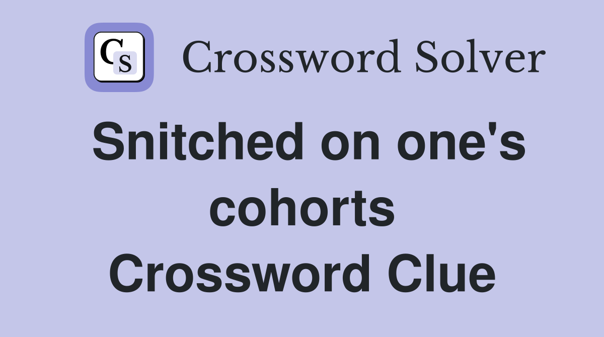 Snitched on one's cohorts Crossword Clue