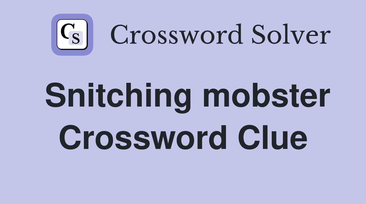 Snitching mobster Crossword Clue
