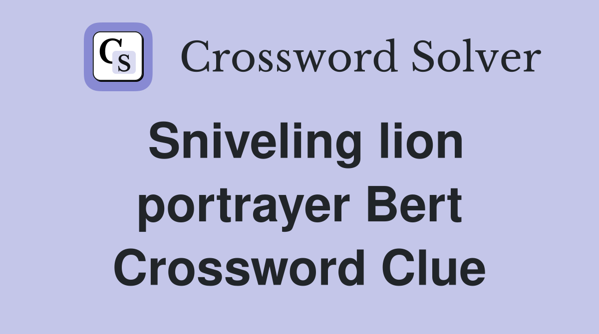 Sniveling lion portrayer Bert Crossword Clue