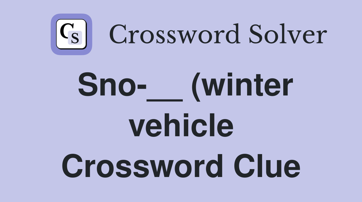 Sno (winter vehicle) Crossword Clue Answers Crossword Solver Sno (winter vehicle) Crossword Clue Answers Crossword Solver