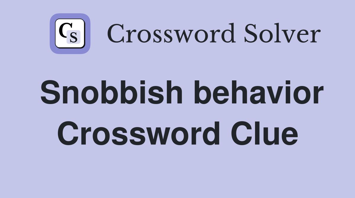 Snobbish behavior Crossword Clue