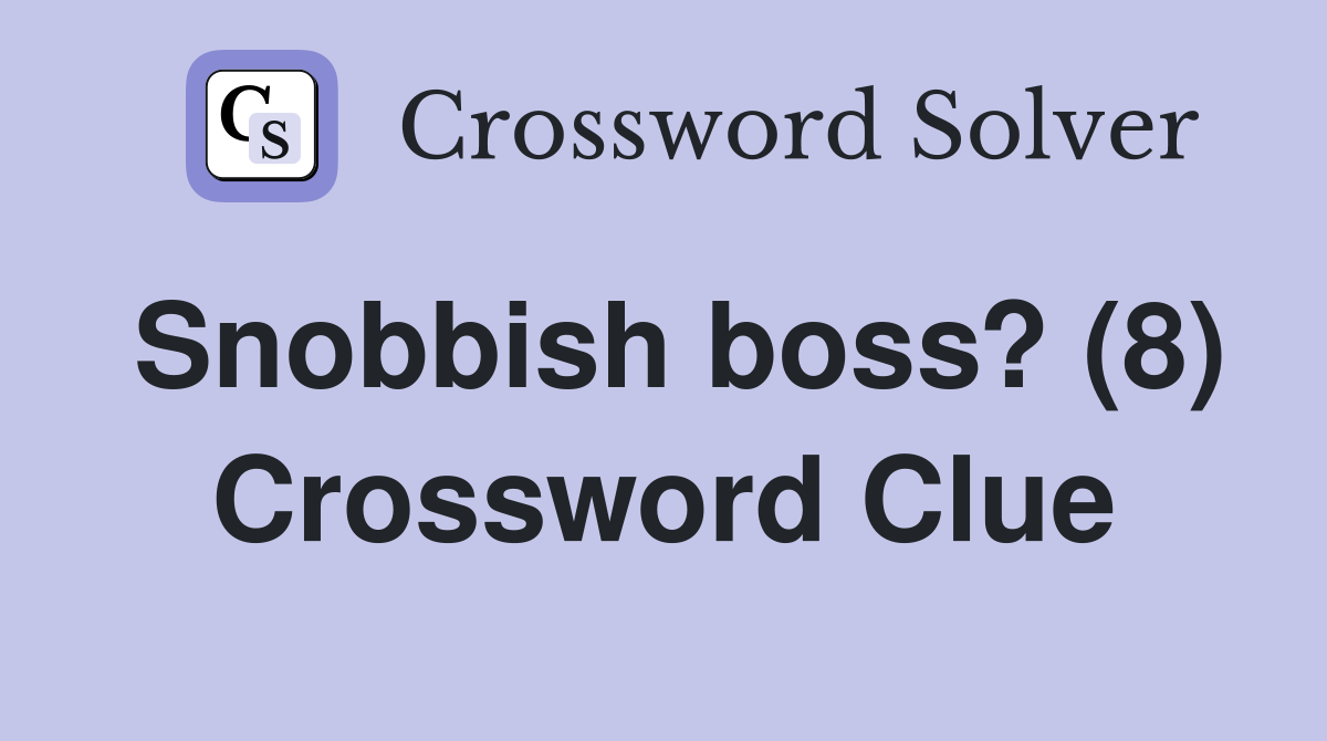 Snobbish boss? (8) Crossword Clue