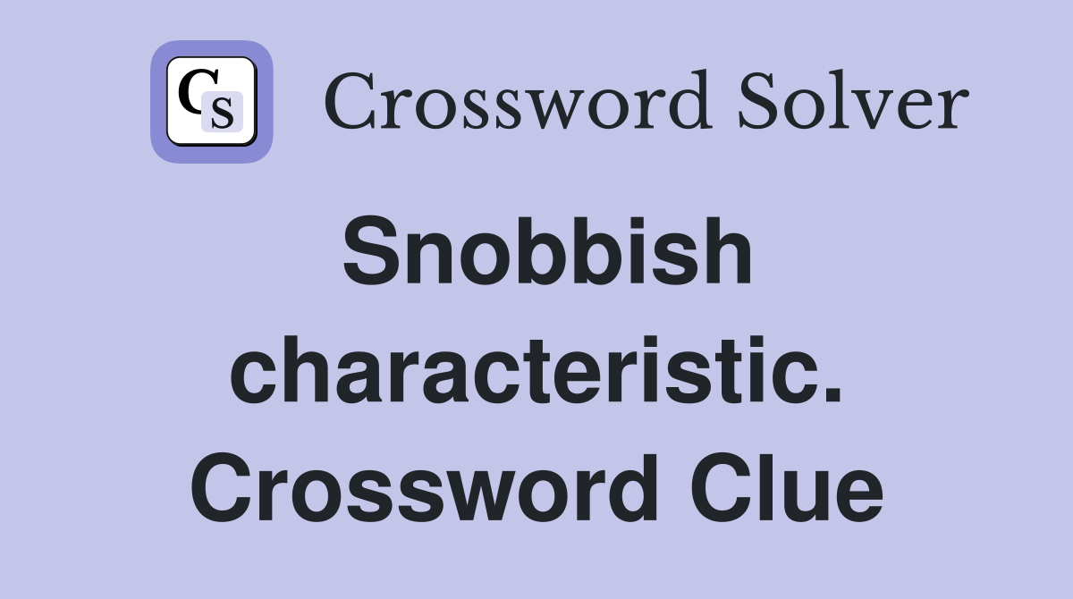 Snobbish characteristic. Crossword Clue