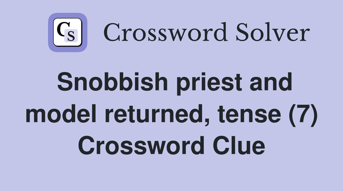 Snobbish priest and model returned, tense (7) Crossword Clue