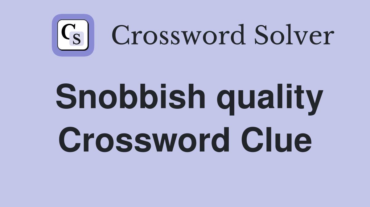 Snobbish quality Crossword Clue