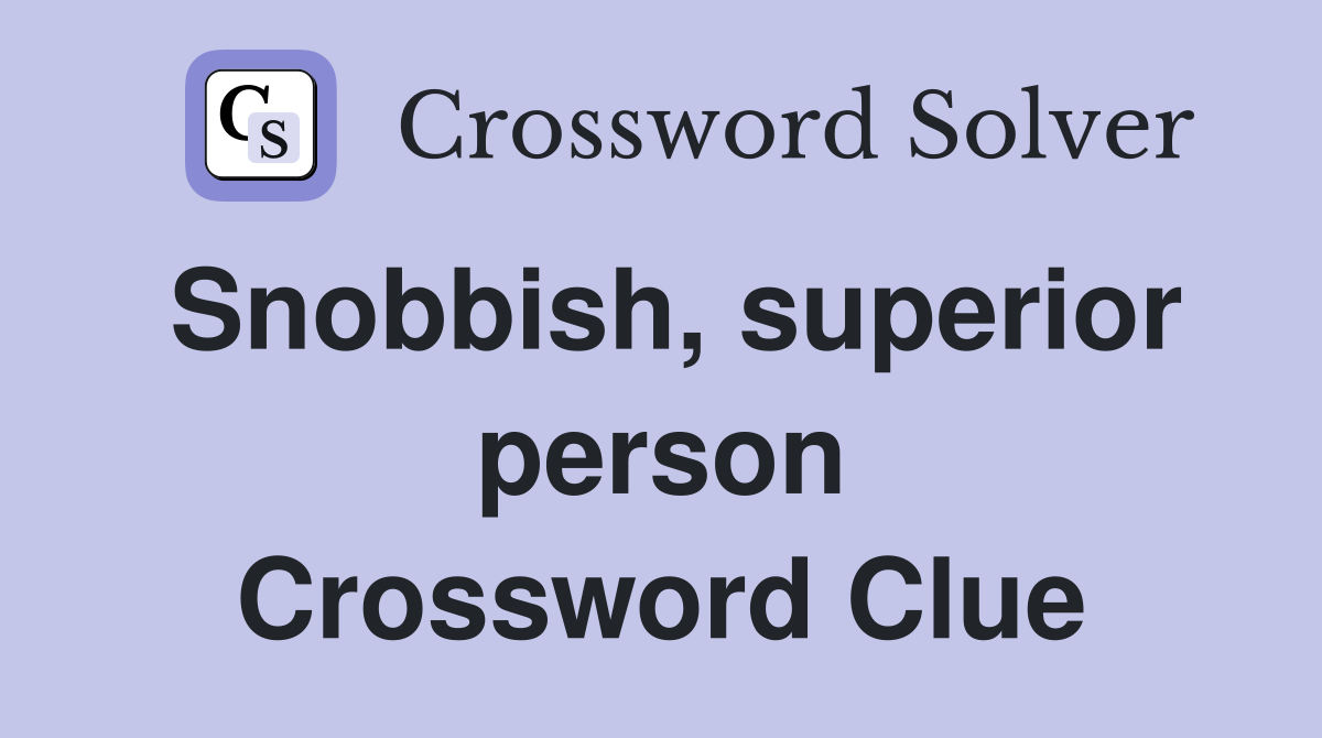 Snobbish, superior person Crossword Clue