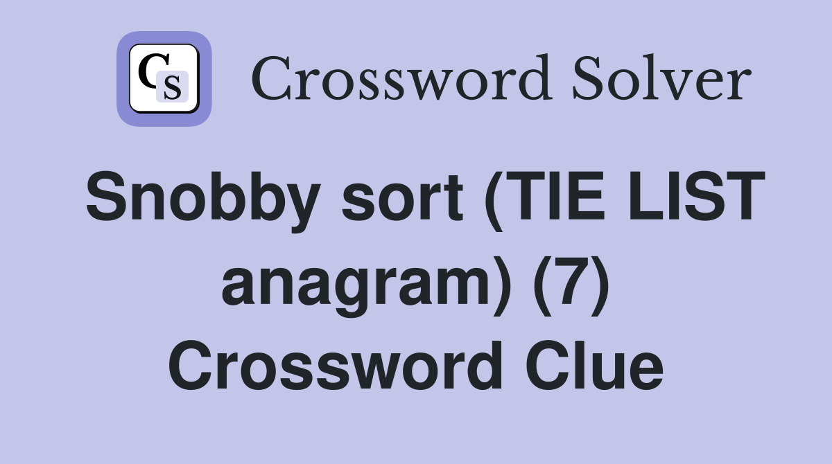 Snobby sort (TIE LIST anagram) (7) Crossword Clue