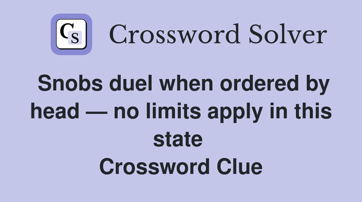 Snobs duel when ordered by head — no limits apply in this state  Crossword Clue