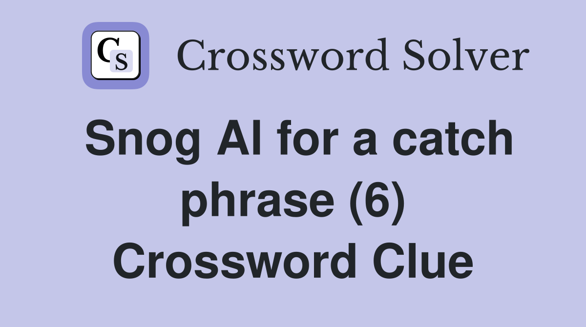 Snog Al for a catch phrase (6) Crossword Clue