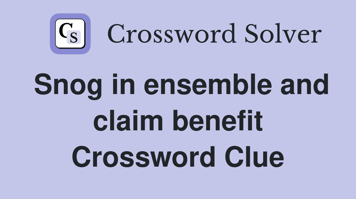 Snog in ensemble and claim benefit Crossword Clue