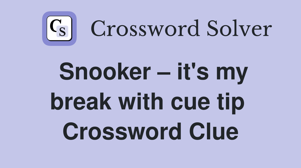 Snooker – it's my break with cue tip  Crossword Clue