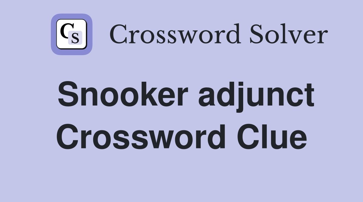 Snooker adjunct Crossword Clue
