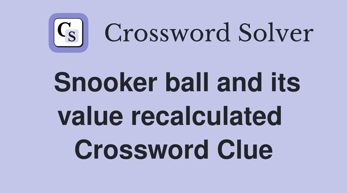 Snooker ball and its value recalculated  Crossword Clue