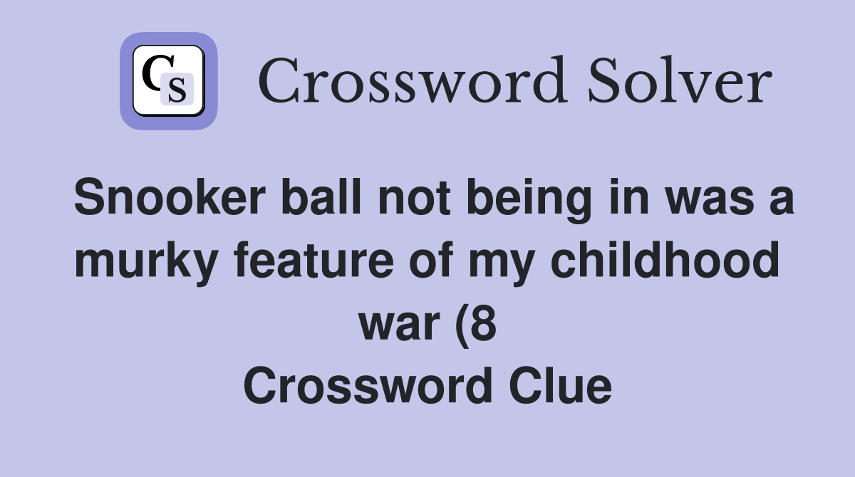 Snooker ball not being in was a murky feature of my childhood war (8 Snooker ball not being in was a murky feature of my childhood war (8